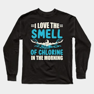 I Love the Smell of Chlorine in the Morning Long Sleeve T-Shirt